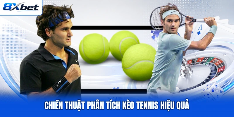 Chiến thuật phân tích kèo tennis hiệu quả Chiến thuật phân tích kèo tennis hiệu quả