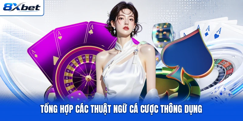 Tổng hợp các thuật ngữ cá cược thông dụng
